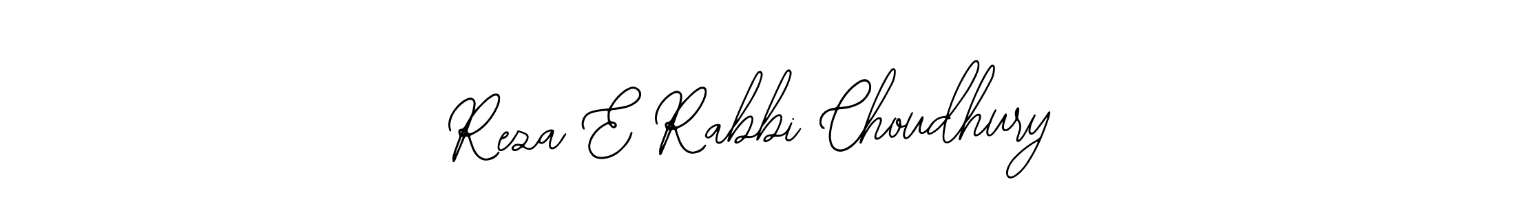 You should practise on your own different ways (Bearetta-2O07w) to write your name (Reza E Rabbi Choudhury) in signature. don't let someone else do it for you. Reza E Rabbi Choudhury signature style 12 images and pictures png