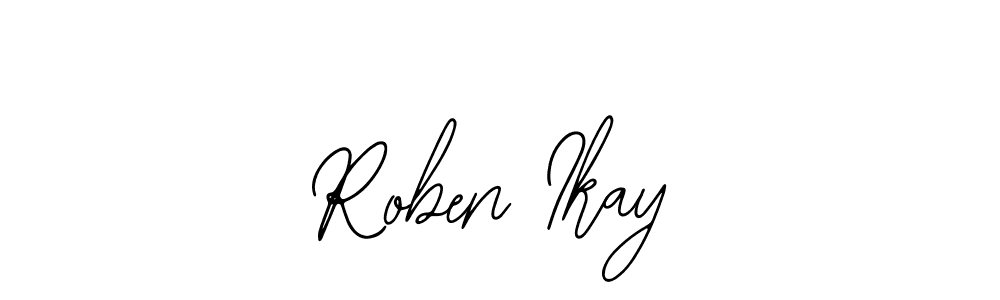 You should practise on your own different ways (Bearetta-2O07w) to write your name (Roben Ikay) in signature. don't let someone else do it for you. Roben Ikay signature style 12 images and pictures png