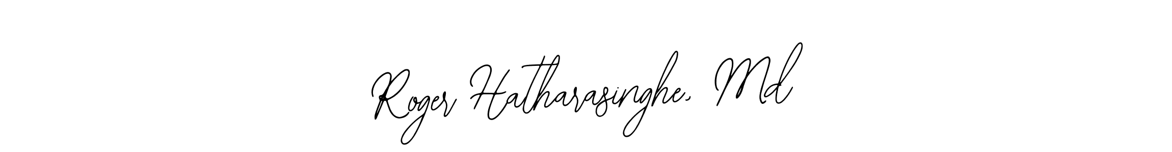 This is the best signature style for the Roger Hatharasinghe, Md name. Also you like these signature font (Bearetta-2O07w). Mix name signature. Roger Hatharasinghe, Md signature style 12 images and pictures png