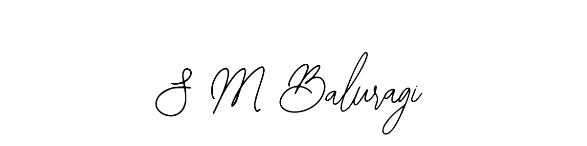 It looks lik you need a new signature style for name S M Baluragi. Design unique handwritten (Bearetta-2O07w) signature with our free signature maker in just a few clicks. S M Baluragi signature style 12 images and pictures png