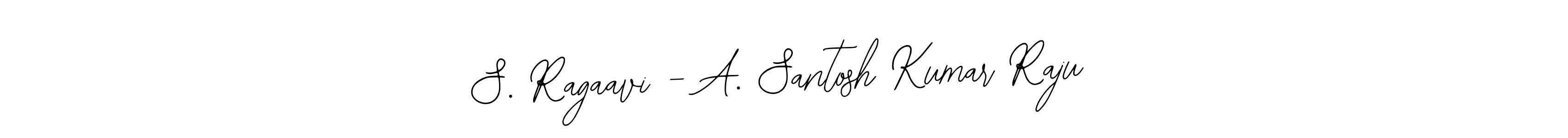 Use a signature maker to create a handwritten signature online. With this signature software, you can design (Bearetta-2O07w) your own signature for name S. Ragaavi - A. Santosh Kumar Raju. S. Ragaavi - A. Santosh Kumar Raju signature style 12 images and pictures png