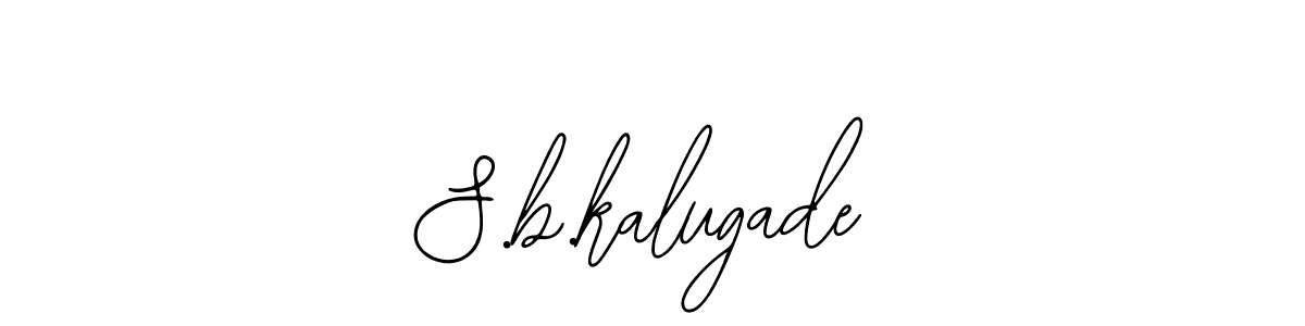 You should practise on your own different ways (Bearetta-2O07w) to write your name (S.b.kalugade) in signature. don't let someone else do it for you. S.b.kalugade signature style 12 images and pictures png