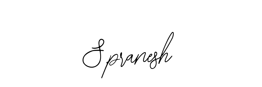 You should practise on your own different ways (Bearetta-2O07w) to write your name (S.pranesh) in signature. don't let someone else do it for you. S.pranesh signature style 12 images and pictures png