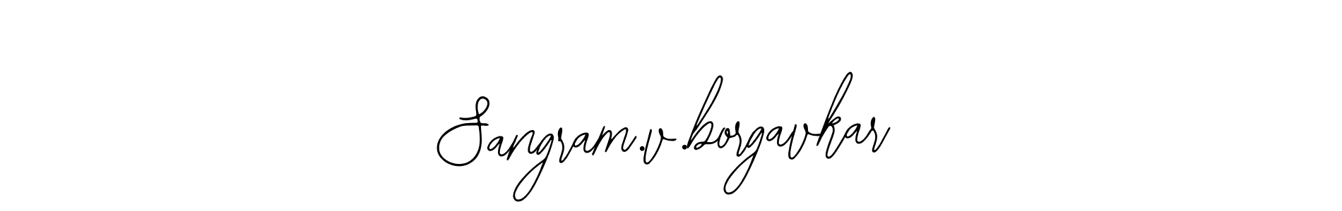 You should practise on your own different ways (Bearetta-2O07w) to write your name (Sangram.v.borgavkar) in signature. don't let someone else do it for you. Sangram.v.borgavkar signature style 12 images and pictures png