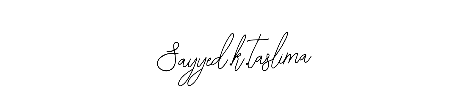 Sayyed.k.taslima stylish signature style. Best Handwritten Sign (Bearetta-2O07w) for my name. Handwritten Signature Collection Ideas for my name Sayyed.k.taslima. Sayyed.k.taslima signature style 12 images and pictures png