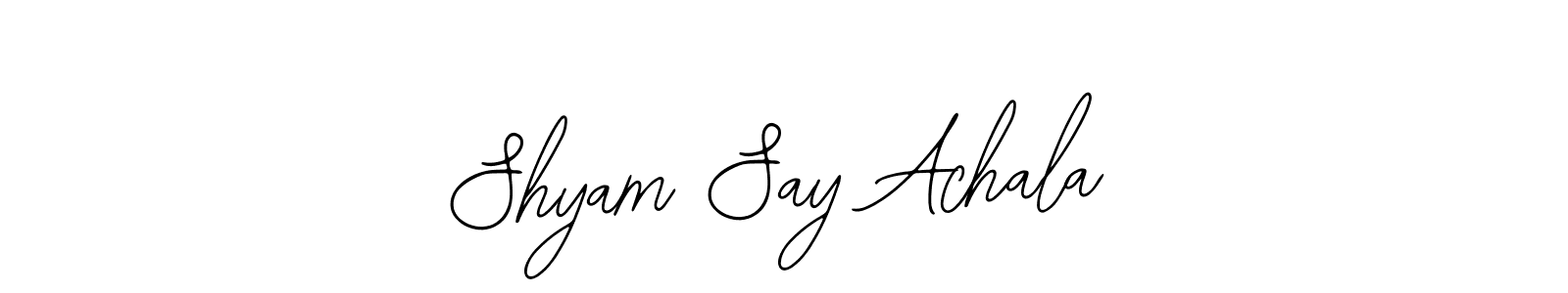 Shyam Say Achala stylish signature style. Best Handwritten Sign (Bearetta-2O07w) for my name. Handwritten Signature Collection Ideas for my name Shyam Say Achala. Shyam Say Achala signature style 12 images and pictures png