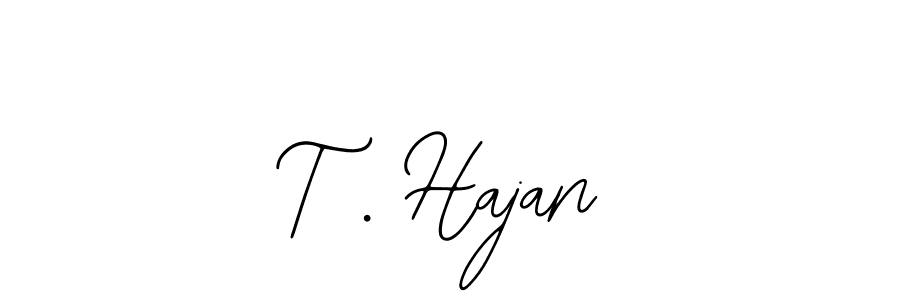 You should practise on your own different ways (Bearetta-2O07w) to write your name (T . Hajan) in signature. don't let someone else do it for you. T . Hajan signature style 12 images and pictures png