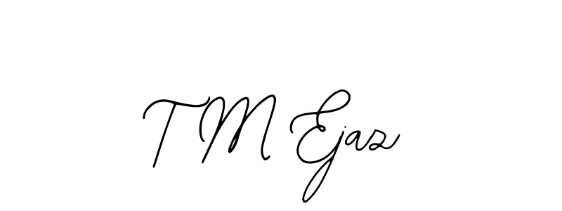 Design your own signature with our free online signature maker. With this signature software, you can create a handwritten (Bearetta-2O07w) signature for name T M Ejaz. T M Ejaz signature style 12 images and pictures png