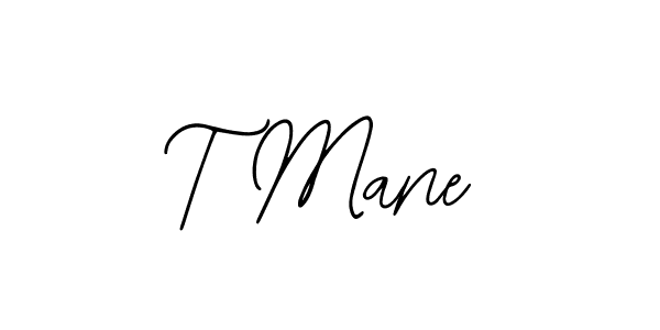 You should practise on your own different ways (Bearetta-2O07w) to write your name (T Mane) in signature. don't let someone else do it for you. T Mane signature style 12 images and pictures png