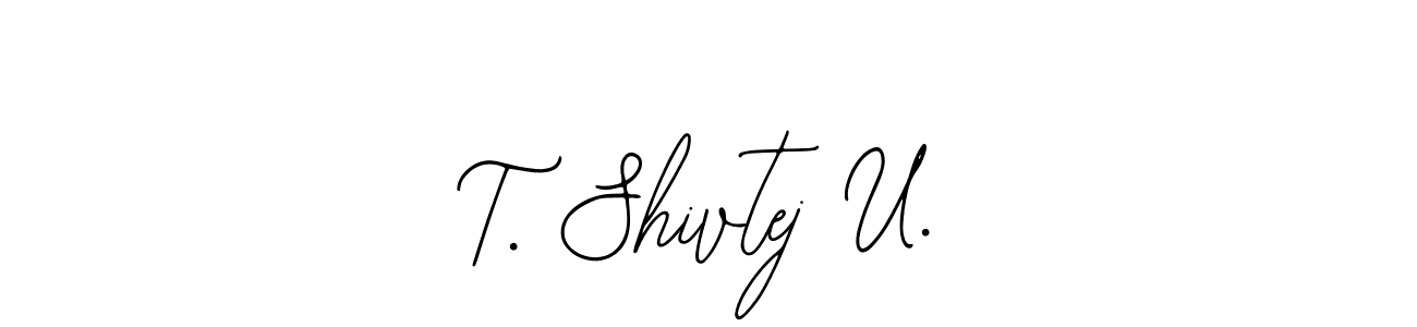 Also we have T. Shivtej U. name is the best signature style. Create professional handwritten signature collection using Bearetta-2O07w autograph style. T. Shivtej U. signature style 12 images and pictures png