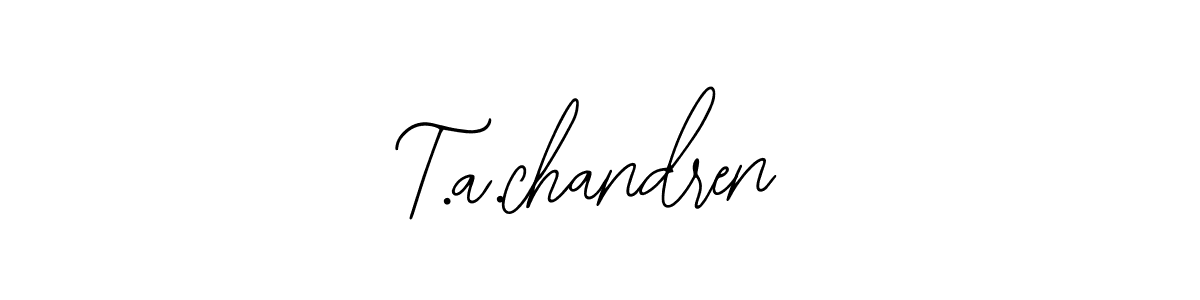 You should practise on your own different ways (Bearetta-2O07w) to write your name (T.a.chandren) in signature. don't let someone else do it for you. T.a.chandren signature style 12 images and pictures png