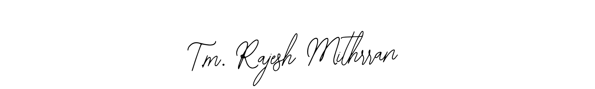 Also You can easily find your signature by using the search form. We will create T.m. Rajesh Mithrran name handwritten signature images for you free of cost using Bearetta-2O07w sign style. T.m. Rajesh Mithrran signature style 12 images and pictures png