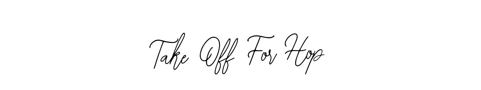 Take Off For Hop stylish signature style. Best Handwritten Sign (Bearetta-2O07w) for my name. Handwritten Signature Collection Ideas for my name Take Off For Hop. Take Off For Hop signature style 12 images and pictures png