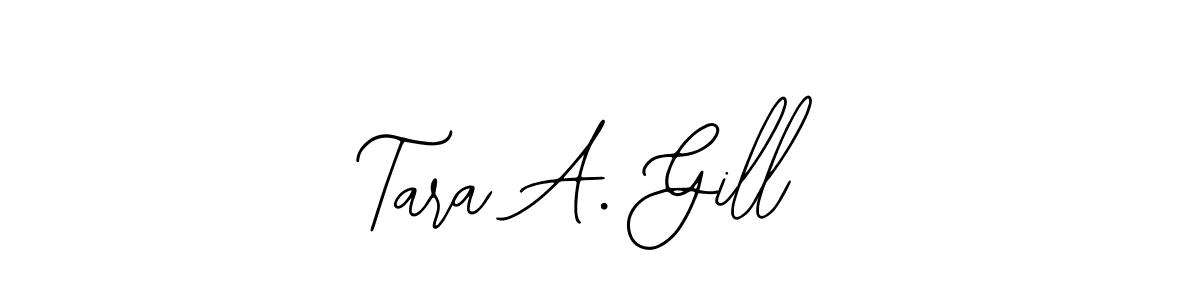 Also we have Tara A. Gill name is the best signature style. Create professional handwritten signature collection using Bearetta-2O07w autograph style. Tara A. Gill signature style 12 images and pictures png