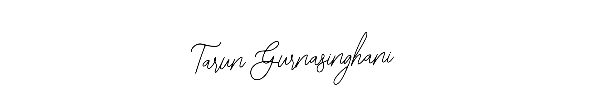 You should practise on your own different ways (Bearetta-2O07w) to write your name (Tarun Gurnasinghani) in signature. don't let someone else do it for you. Tarun Gurnasinghani signature style 12 images and pictures png