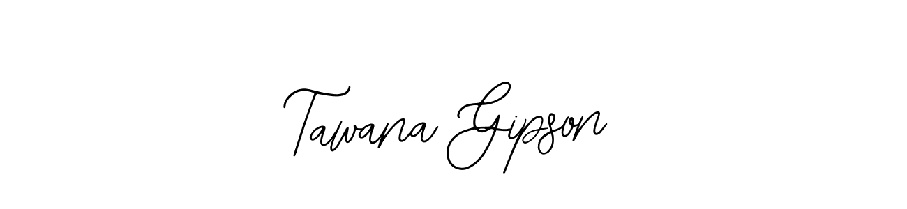 You should practise on your own different ways (Bearetta-2O07w) to write your name (Tawana Gipson) in signature. don't let someone else do it for you. Tawana Gipson signature style 12 images and pictures png