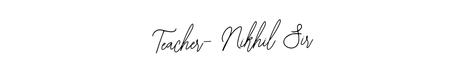 How to make Teacher- Nikhil Sir signature? Bearetta-2O07w is a professional autograph style. Create handwritten signature for Teacher- Nikhil Sir name. Teacher- Nikhil Sir signature style 12 images and pictures png