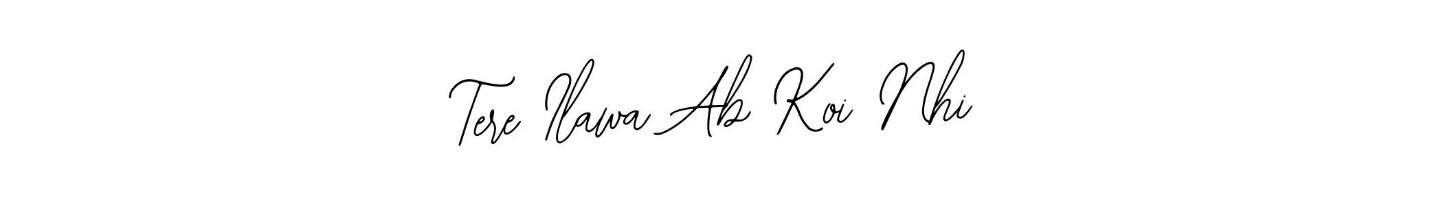 How to make Tere Ilawa Ab Koi Nhi name signature. Use Bearetta-2O07w style for creating short signs online. This is the latest handwritten sign. Tere Ilawa Ab Koi Nhi signature style 12 images and pictures png