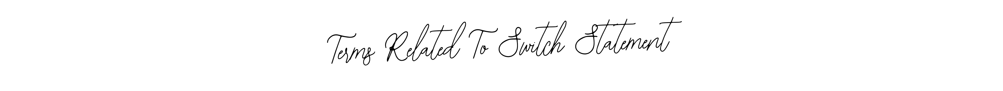 Design your own signature with our free online signature maker. With this signature software, you can create a handwritten (Bearetta-2O07w) signature for name Terms Related To Switch Statement. Terms Related To Switch Statement signature style 12 images and pictures png