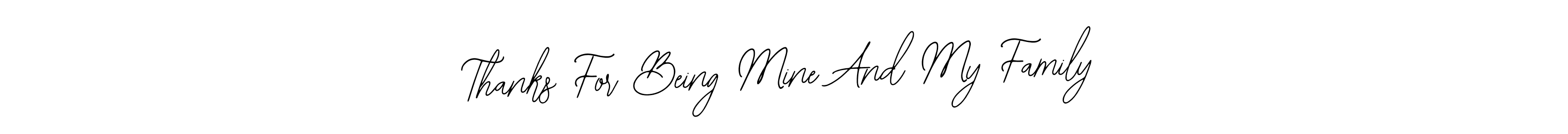 How to Draw Thanks For Being Mine And My Family signature style? Bearetta-2O07w is a latest design signature styles for name Thanks For Being Mine And My Family. Thanks For Being Mine And My Family signature style 12 images and pictures png