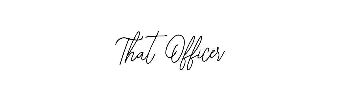 How to make That Officer name signature. Use Bearetta-2O07w style for creating short signs online. This is the latest handwritten sign. That Officer signature style 12 images and pictures png