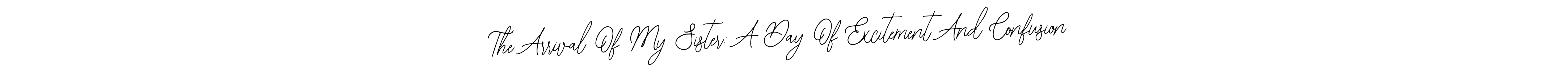 Make a beautiful signature design for name The Arrival Of My Sister: A Day Of Excitement And Confusion. With this signature (Bearetta-2O07w) style, you can create a handwritten signature for free. The Arrival Of My Sister: A Day Of Excitement And Confusion signature style 12 images and pictures png