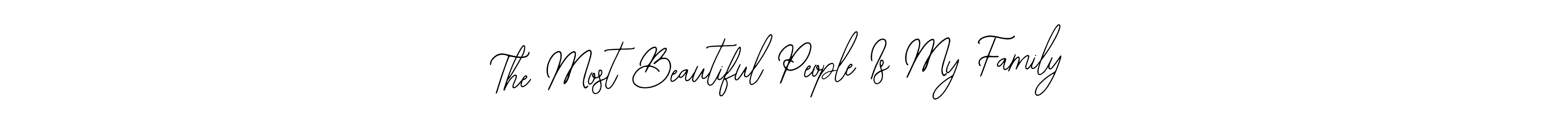 You should practise on your own different ways (Bearetta-2O07w) to write your name (The Most Beautiful People Is My Family) in signature. don't let someone else do it for you. The Most Beautiful People Is My Family signature style 12 images and pictures png