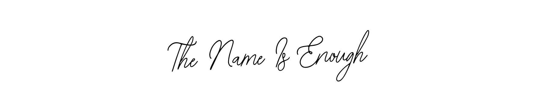 How to make The Name Is Enough name signature. Use Bearetta-2O07w style for creating short signs online. This is the latest handwritten sign. The Name Is Enough signature style 12 images and pictures png