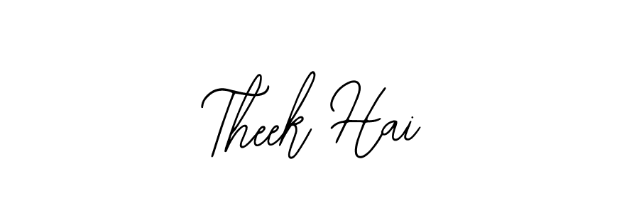 You should practise on your own different ways (Bearetta-2O07w) to write your name (Theek Hai) in signature. don't let someone else do it for you. Theek Hai signature style 12 images and pictures png