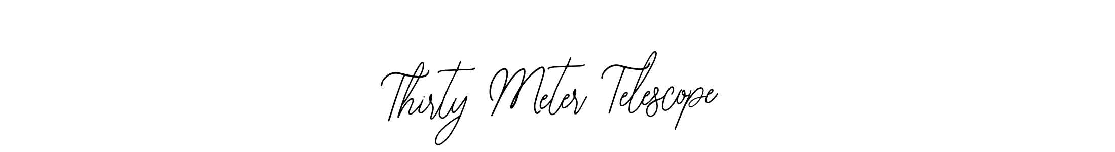 How to make Thirty Meter Telescope name signature. Use Bearetta-2O07w style for creating short signs online. This is the latest handwritten sign. Thirty Meter Telescope signature style 12 images and pictures png