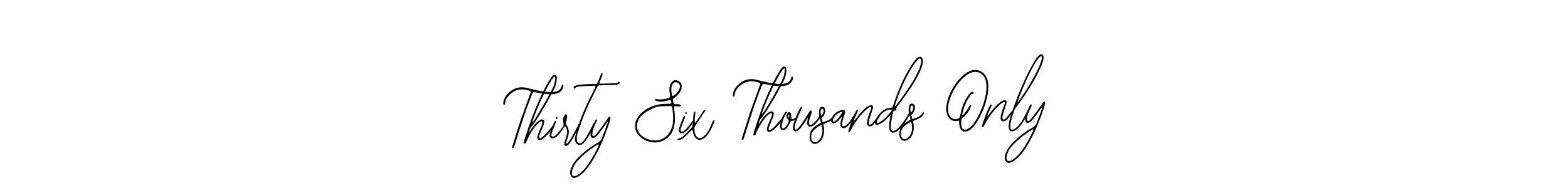 Use a signature maker to create a handwritten signature online. With this signature software, you can design (Bearetta-2O07w) your own signature for name Thirty Six Thousands Only. Thirty Six Thousands Only signature style 12 images and pictures png