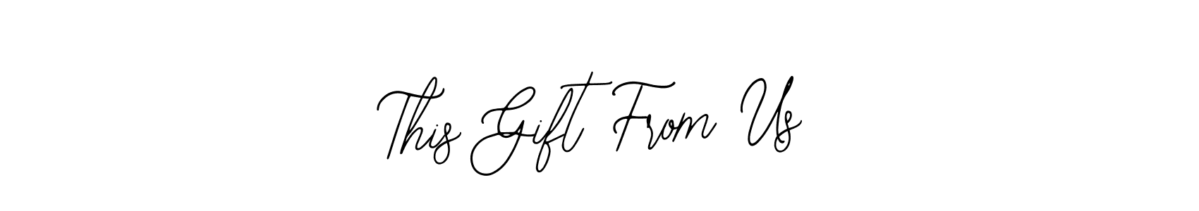 You should practise on your own different ways (Bearetta-2O07w) to write your name (This Gift From Us) in signature. don't let someone else do it for you. This Gift From Us signature style 12 images and pictures png