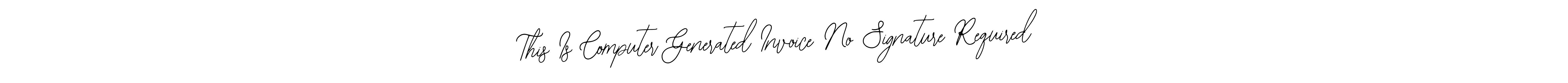 Also You can easily find your signature by using the search form. We will create This Is Computer Generated Invoice No Signature Required name handwritten signature images for you free of cost using Bearetta-2O07w sign style. This Is Computer Generated Invoice No Signature Required signature style 12 images and pictures png