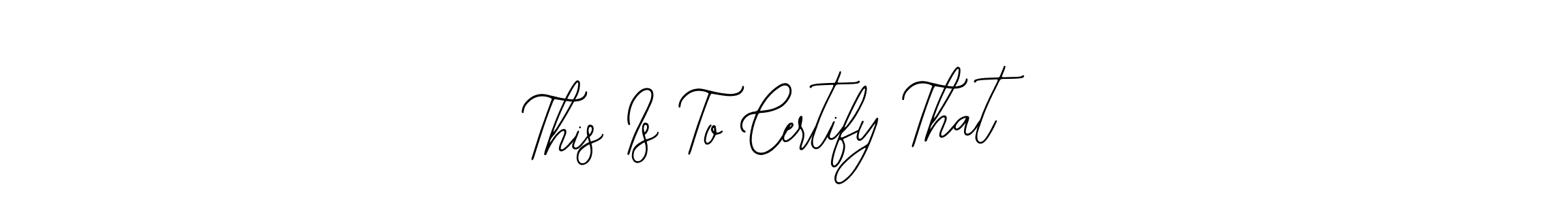 The best way (Bearetta-2O07w) to make a short signature is to pick only two or three words in your name. The name This Is To Certify That include a total of six letters. For converting this name. This Is To Certify That signature style 12 images and pictures png