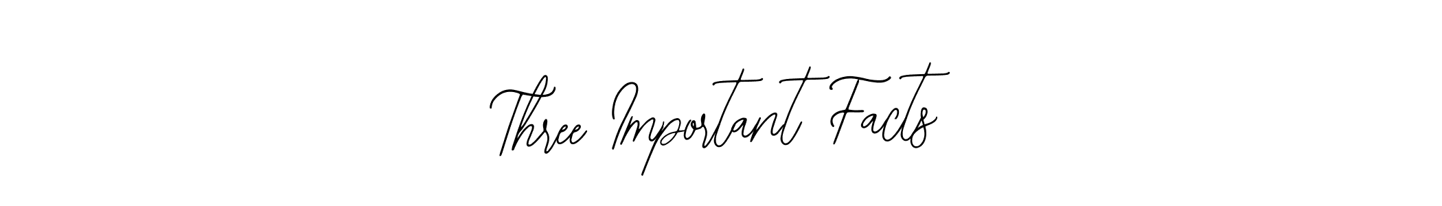 Make a short Three Important Facts signature style. Manage your documents anywhere anytime using Bearetta-2O07w. Create and add eSignatures, submit forms, share and send files easily. Three Important Facts signature style 12 images and pictures png