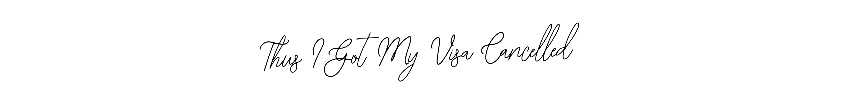 How to make Thus I Got My Visa Cancelled signature? Bearetta-2O07w is a professional autograph style. Create handwritten signature for Thus I Got My Visa Cancelled name. Thus I Got My Visa Cancelled signature style 12 images and pictures png