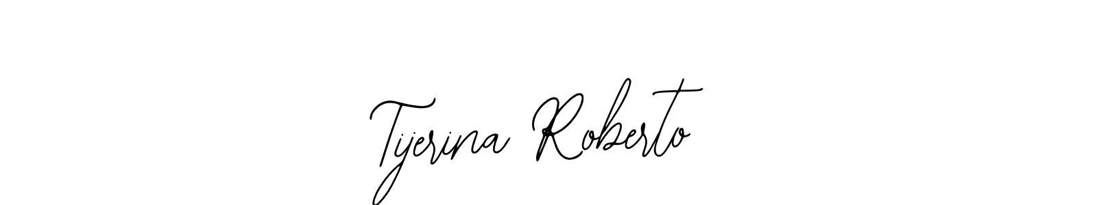 You should practise on your own different ways (Bearetta-2O07w) to write your name (Tijerina Roberto) in signature. don't let someone else do it for you. Tijerina Roberto signature style 12 images and pictures png