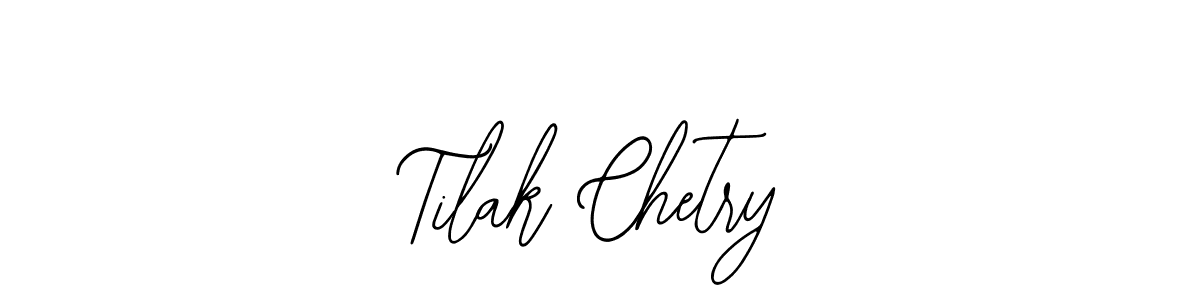 You should practise on your own different ways (Bearetta-2O07w) to write your name (Tilak Chetry) in signature. don't let someone else do it for you. Tilak Chetry signature style 12 images and pictures png