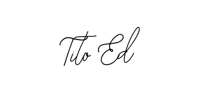 You should practise on your own different ways (Bearetta-2O07w) to write your name (Tito Ed) in signature. don't let someone else do it for you. Tito Ed signature style 12 images and pictures png