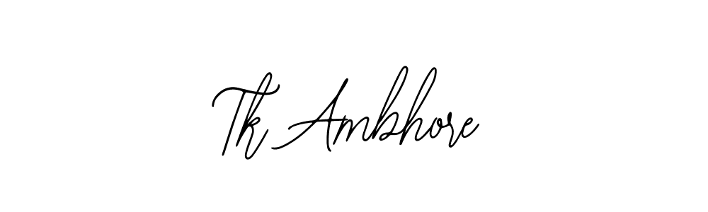 How to make Tk Ambhore signature? Bearetta-2O07w is a professional autograph style. Create handwritten signature for Tk Ambhore name. Tk Ambhore signature style 12 images and pictures png