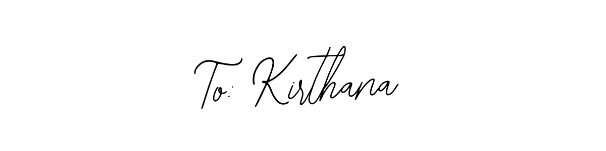 You should practise on your own different ways (Bearetta-2O07w) to write your name (To: Kirthana) in signature. don't let someone else do it for you. To: Kirthana signature style 12 images and pictures png