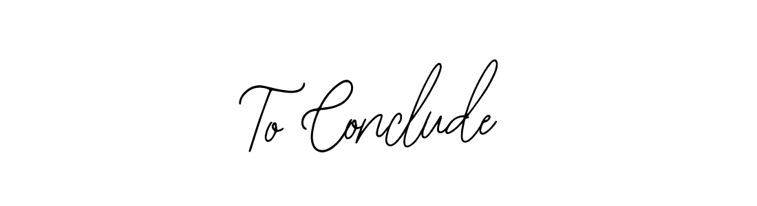 The best way (Bearetta-2O07w) to make a short signature is to pick only two or three words in your name. The name To Conclude include a total of six letters. For converting this name. To Conclude signature style 12 images and pictures png