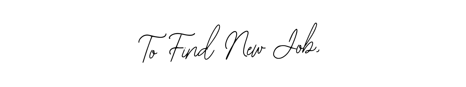 Make a beautiful signature design for name To Find New Job,. Use this online signature maker to create a handwritten signature for free. To Find New Job, signature style 12 images and pictures png