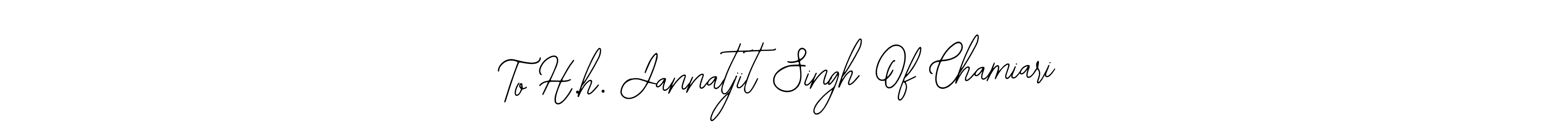 To H.h. Jannatjit Singh Of Chamiari stylish signature style. Best Handwritten Sign (Bearetta-2O07w) for my name. Handwritten Signature Collection Ideas for my name To H.h. Jannatjit Singh Of Chamiari. To H.h. Jannatjit Singh Of Chamiari signature style 12 images and pictures png