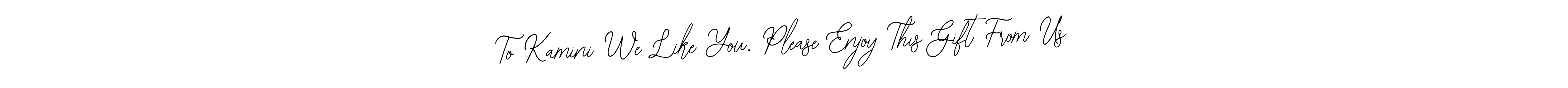 The best way (Bearetta-2O07w) to make a short signature is to pick only two or three words in your name. The name To Kamini We Like You. Please Enjoy This Gift From Us include a total of six letters. For converting this name. To Kamini We Like You. Please Enjoy This Gift From Us signature style 12 images and pictures png