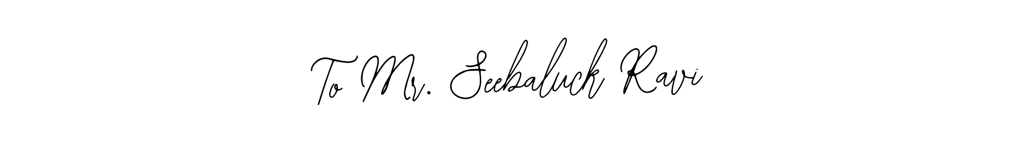 How to make To Mr. Seebaluck Ravi name signature. Use Bearetta-2O07w style for creating short signs online. This is the latest handwritten sign. To Mr. Seebaluck Ravi signature style 12 images and pictures png