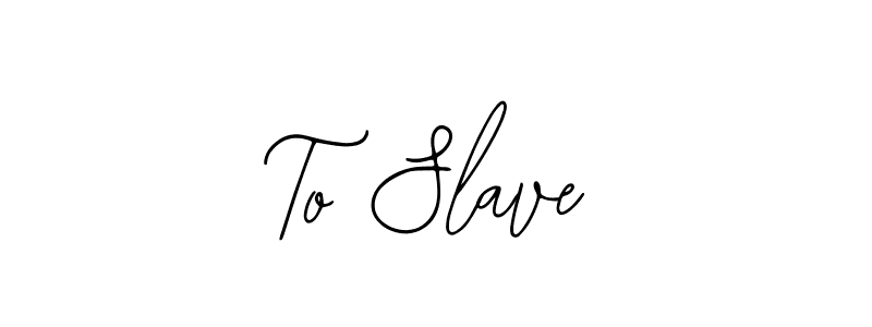 Also we have To Slave name is the best signature style. Create professional handwritten signature collection using Bearetta-2O07w autograph style. To Slave signature style 12 images and pictures png