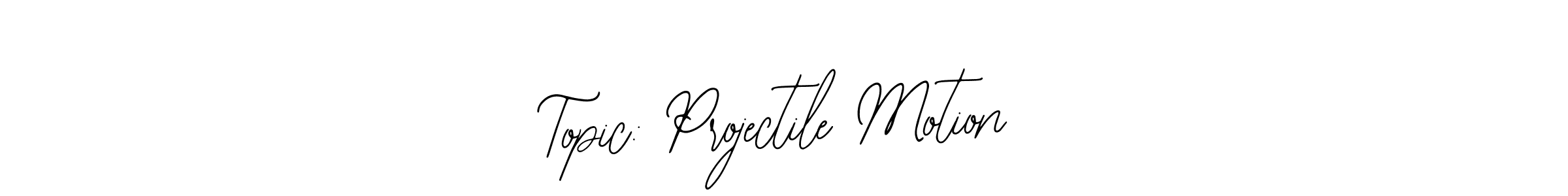 Also You can easily find your signature by using the search form. We will create Topic: Projectile Motion name handwritten signature images for you free of cost using Bearetta-2O07w sign style. Topic: Projectile Motion signature style 12 images and pictures png