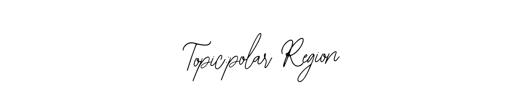 Also we have Topic:polar Region name is the best signature style. Create professional handwritten signature collection using Bearetta-2O07w autograph style. Topic:polar Region signature style 12 images and pictures png