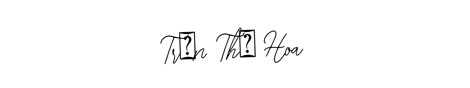 You should practise on your own different ways (Bearetta-2O07w) to write your name (Trần Thị Hoa) in signature. don't let someone else do it for you. Trần Thị Hoa signature style 12 images and pictures png